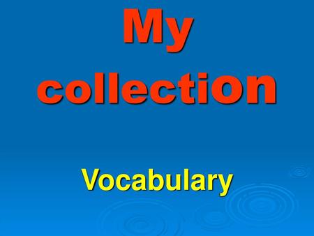 My collection Vocabulary.