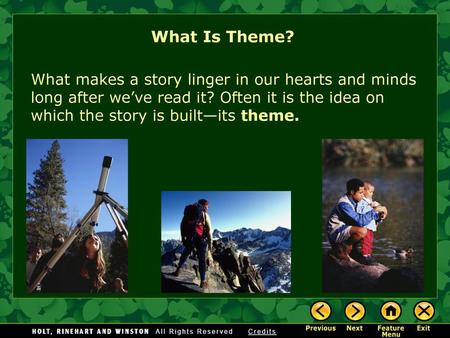 What Is Theme? What makes a story linger in our hearts and minds long after we’ve read it? Often it is the idea on which the story is built—its theme.