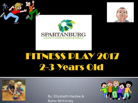 FITNESS PLAY 2017 2-3 Years Old By: Elizabeth Hardee & Bates McKinney.