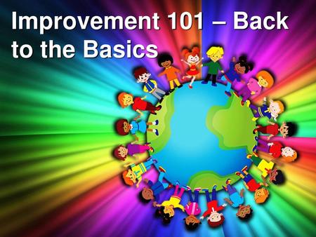 Improvement 101 – Back to the Basics