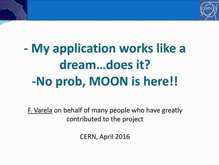 - My application works like a dream…does it. -No prob, MOON is here. F