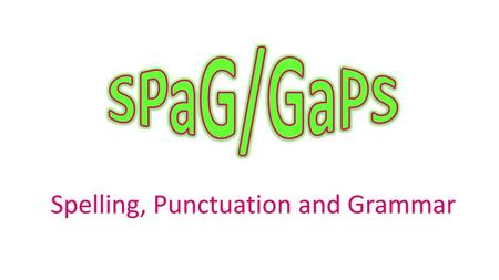 Spelling, Punctuation and Grammar