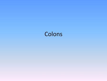 Colons.