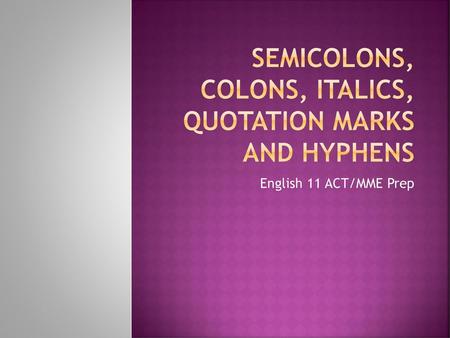 Semicolons, colons, Italics, Quotation Marks and Hyphens