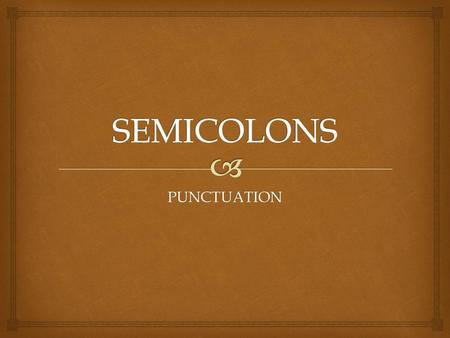 SEMICOLONS PUNCTUATION.