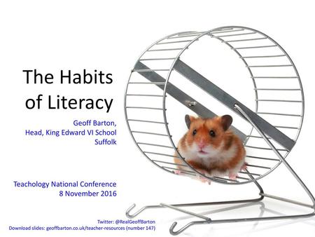 The Habits of Literacy Geoff Barton, Head, King Edward VI School