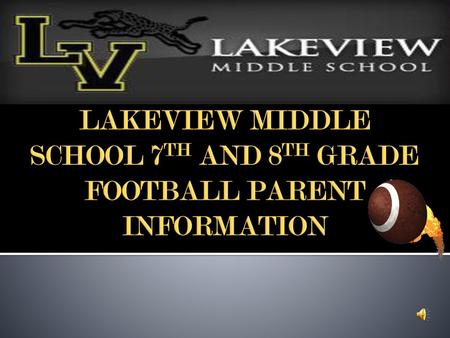 LAKEVIEW MIDDLE SCHOOL 7TH AND 8TH GRADE FOOTBALL PARENT INFORMATION