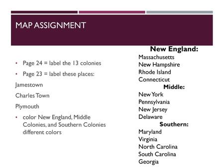 Map Assignment New England: Page 24 = label the 13 colonies