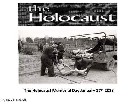 The Holocaust Memorial Day January 27th 2013