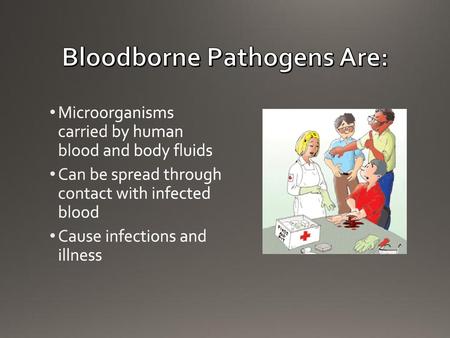 Bloodborne Pathogens Are: