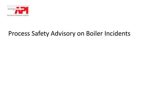 Process Safety Advisory on Boiler Incidents