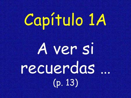 Capítulo 1A A ver si recuerdas … (p. 13).