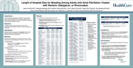 Length of Hospital Stay for Bleeding Among Adults with Atrial Fibrillation Treated with Warfarin, Dabigatran, or Rivaroxaban Blake Charlton MD1, Gboyega.