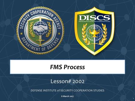 Identify the Foreign Military Sales (FMS) process legal authorities and DoD policies Identify the roles and responsibilities of the key FMS process stakeholders.