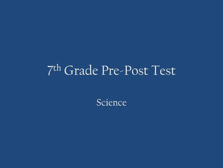 7th Grade Pre-Post Test Science.