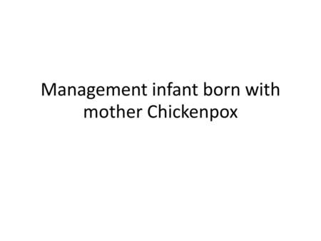 Management infant born with mother Chickenpox