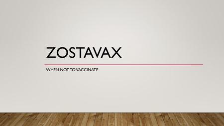 ZOSTAVAX When not to vaccinate.