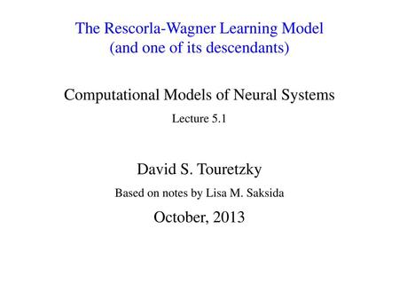 The Rescorla-Wagner Learning Model (and one of its descendants)