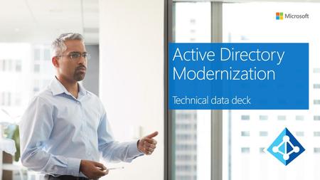 Active Directory Modernization Technical data deck