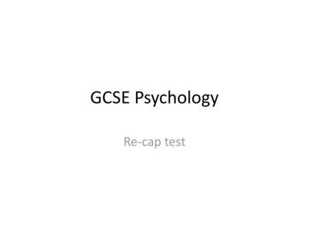 GCSE Psychology Re-cap test.