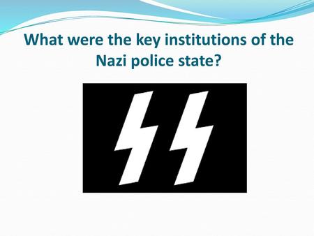 What were the key institutions of the Nazi police state?