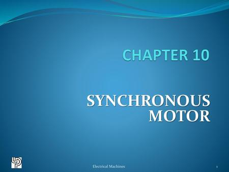 CHAPTER 10 SYNCHRONOUS MOTOR Electrical Machines.