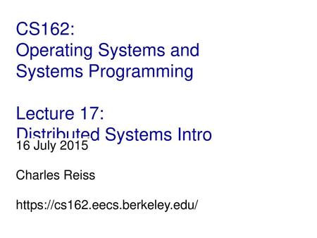 16 July 2015 Charles Reiss https://cs162.eecs.berkeley.edu/