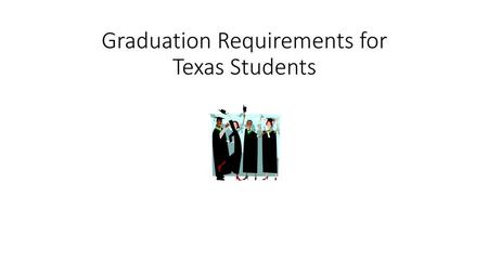 Graduation Requirements for Texas Students