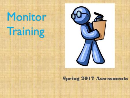 Monitor Training Spring 2017 Assessments.