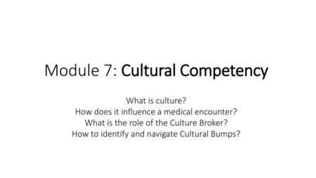 Module 7: Cultural Competency What is culture