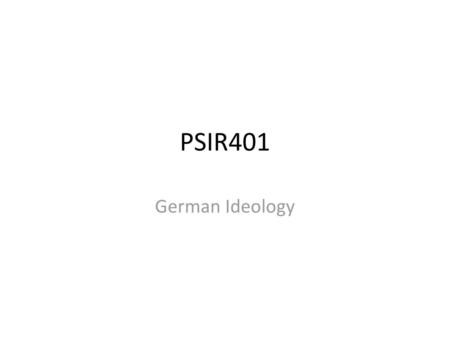 PSIR401 German Ideology.