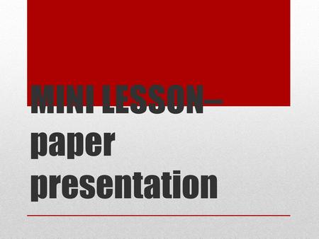 MINI LESSON– paper presentation