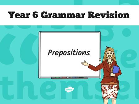 Year 6 Grammar Revision Prepositions.