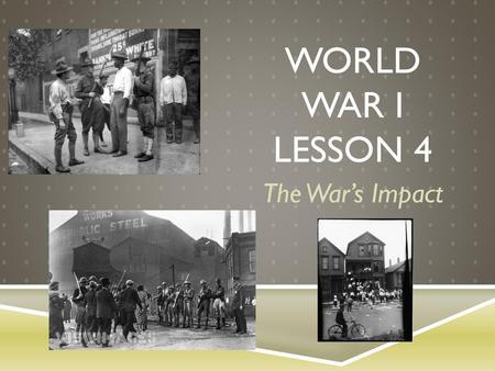 World War I Lesson 4 The War’s Impact.