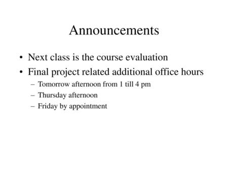 Announcements Next class is the course evaluation