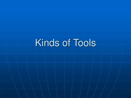 Kinds of Tools.