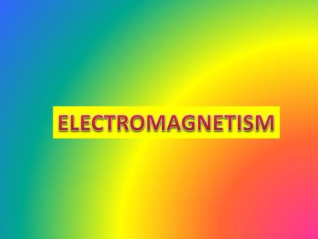 ELECTROMAGNETISM.