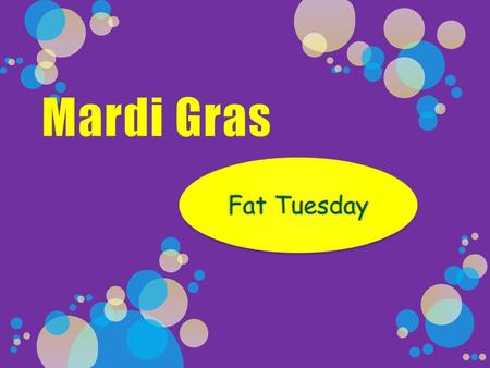 Mardi Gras Fat Tuesday.