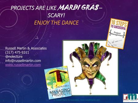 Projects are Like Mardi Gras – SCARY! Enjoy the Dance