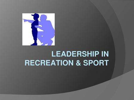 LEADERSHIP IN RECREATION & SPORT