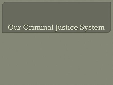 Our Criminal Justice System