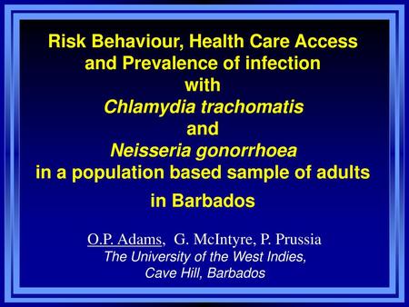 Risk Behaviour, Health Care Access and Prevalence of infection with Chlamydia trachomatis and Neisseria gonorrhoea in a population based sample of.