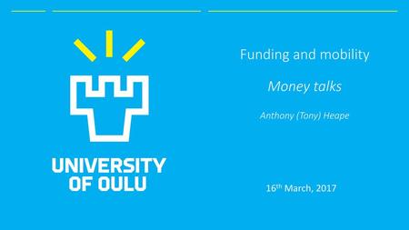 Funding and mobility Money talks Anthony (Tony) Heape 16th March, 2017.