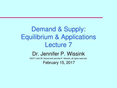 Demand & Supply: Equilibrium & Applications Lecture 7