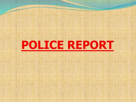 POLICE REPORT.