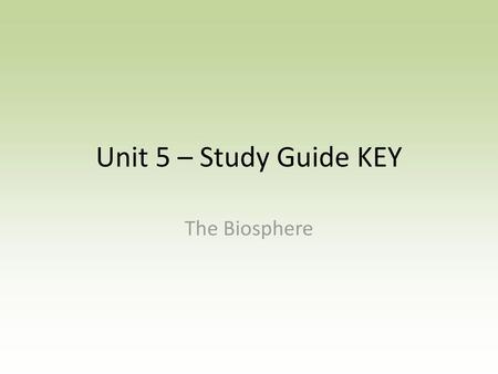 Unit 5 – Study Guide KEY The Biosphere.