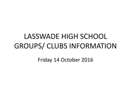 LASSWADE HIGH SCHOOL GROUPS/ CLUBS INFORMATION