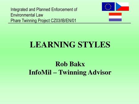 LEARNING STYLES Rob Bakx InfoMil – Twinning Advisor