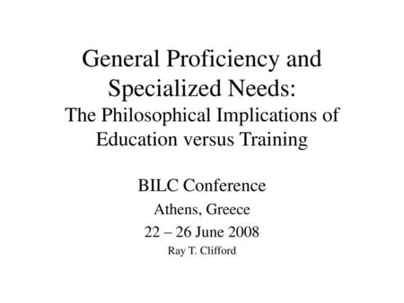 BILC Conference Athens, Greece 22 – 26 June 2008 Ray T. Clifford