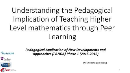 Understanding the Pedagogical Implication of Teaching Higher Level mathematics through Peer Learning Pedagogical Application of New Developments and Approaches.